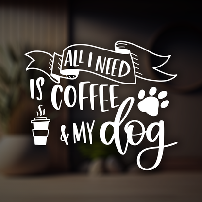 All I Need is Coffee & my Dog Wall Sticker Decal