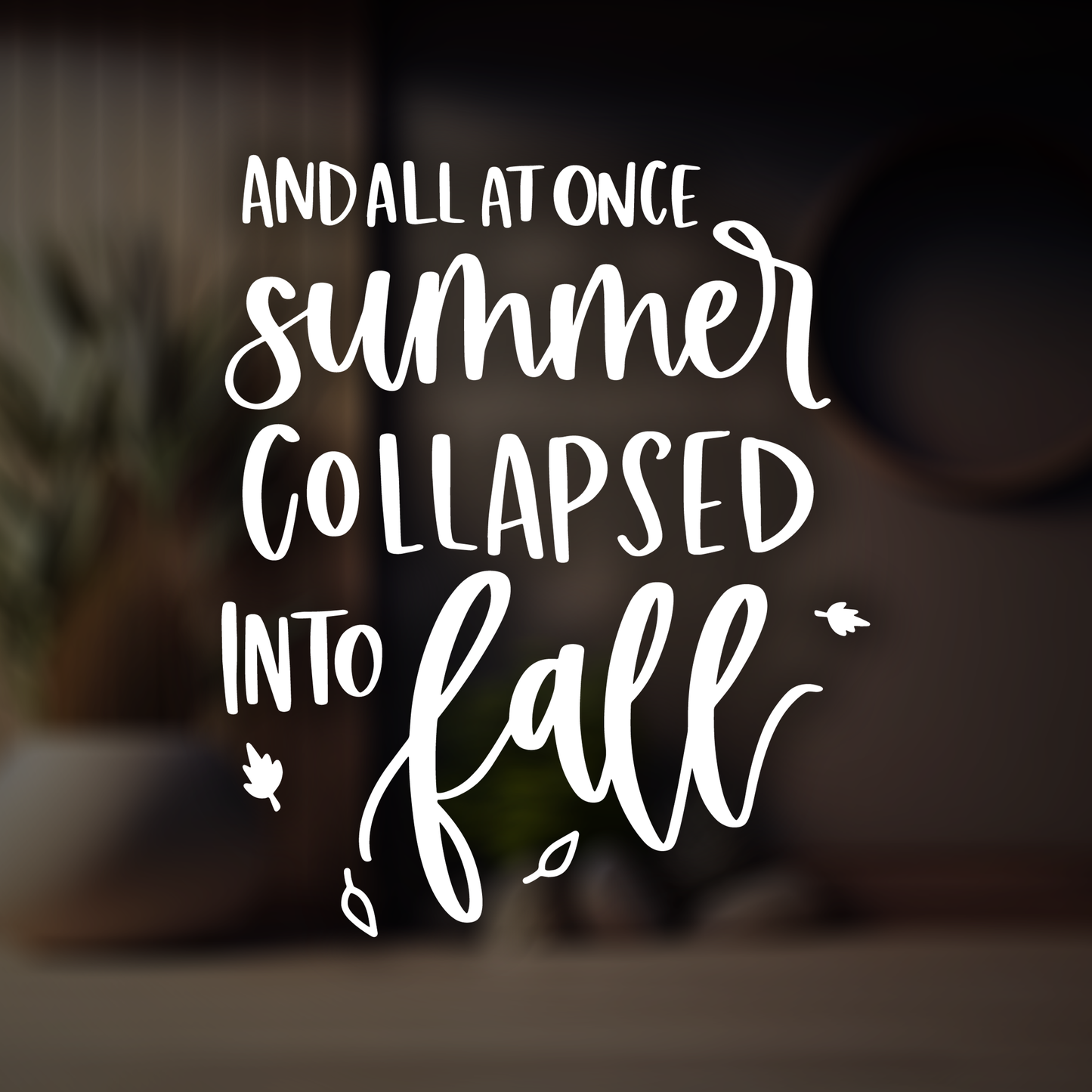 And All At Once Summer Collapsed Into Fall Wall Sticker Decal